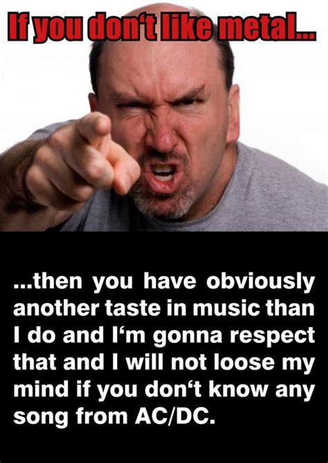 i dont like metal anymore i like house music|people who don't like music.